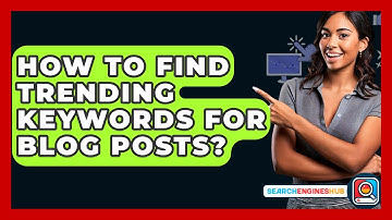 How To Find Trending Keywords For Blog Posts? - SearchEnginesHub.com