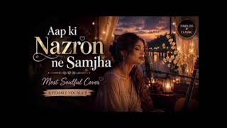 Aap Ki Nazron Ne Samjha | Most Soulful Cover | Female Vocals | Timeless Classic screenshot 3