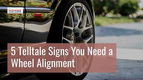 5 Telltale Signs You Need a Wheel Alignment | Dependable Car Care | Ventura, CA