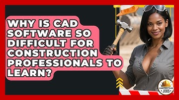 Why Is CAD Software So Difficult For Construction Professionals To Learn? - Construction Jobs