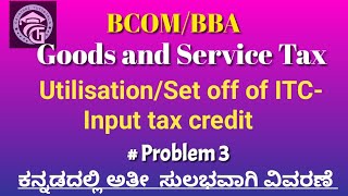 Problems on utilisation/ Set off of Input tax credit(ITC)-Goods and Service Tax-BCOM/BBA