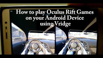 Virtual Reality | How to play Oculus rift games on your android smartphone using Vridge