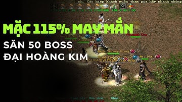 Đi Làm Về Rảnh Là Vác Sét May Mắn 115% Săn 50 Boss Đại Hoàng Kim Và Cái Kết