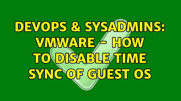 DevOps & SysAdmins: Vmware - How to disable Time Sync of Guest OS