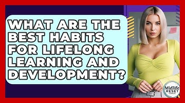 What Are The Best Habits For Lifelong Learning And Development? - Midlife Reset Coach