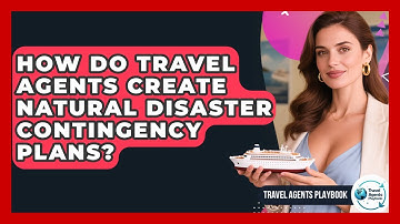 How Do Travel Agents Create Natural Disaster Contingency Plans? - Travel Agents Playbook