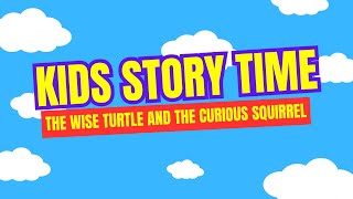 Kids Story Time - The Wise Turtle and the Curious Squirrel