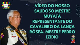 Vídeo Do Nosso Saudoso Mestre Muyatã Representante Do Cavaleiro Da Lança Rósea - Mestre Pedro Izidio