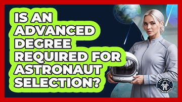 Is An Advanced Degree Required For Astronaut Selection?