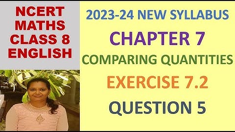 CLASS 8 MATHS CBSE NCERT IN ENGLISH:CHAPTER COMPARING QUANTITIES : EXERCISE 7.2 QUESTION 5|2023-24