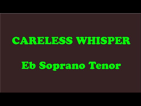 CARELESS WHISPER saxophone Eb SOPRANO - TENOR  letter notes pt1