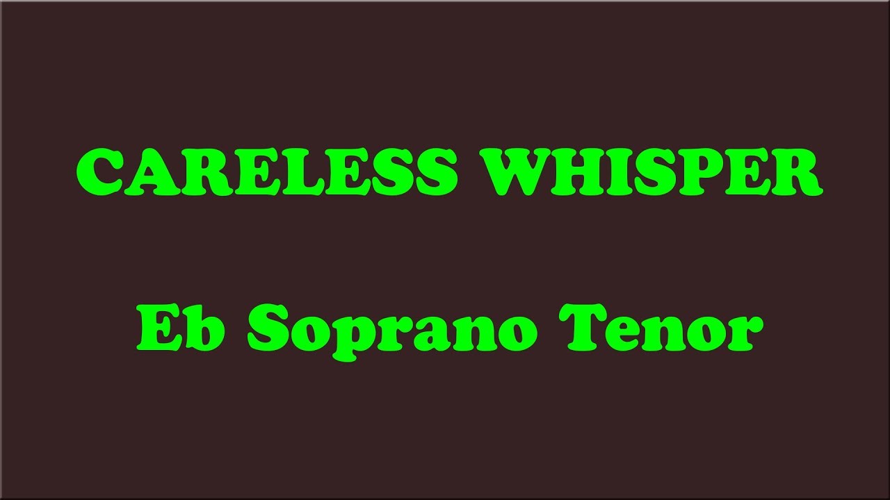 CARELESS WHISPER saxophone Eb SOPRANO TENOR letter notes pt1 YouTube