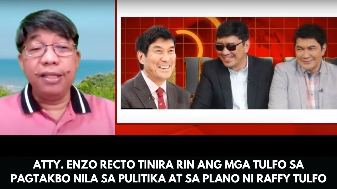 ATTY. ENZO RECTO TINIRA RIN ANG MGA TULFO SA PAGTAKBO NILA SA PULITIKA AT SA PLANO NI RAFFY