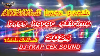 Awas kaca pecah....!!! New Dj Trap Bass Horeg terbaru 2024