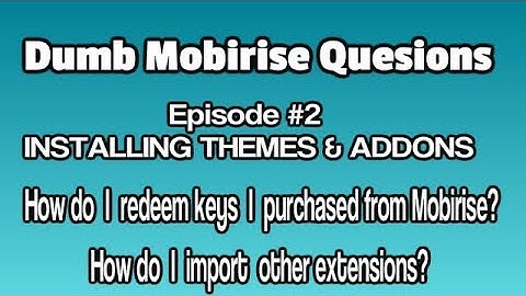 Dumb Mobirise Questions Episode 2 Redeem and Import