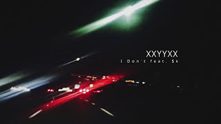 XXYYXX - I Don't feat. $k
