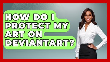 How Do I Protect My Art On DeviantArt? - Trend Unwrapper