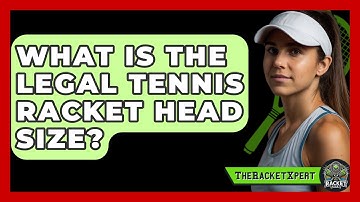 What Is The Legal Tennis Racket Head Size? - The Racket Xpert