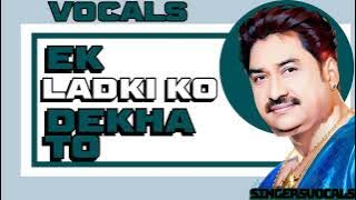 ek ladki ko dekha to vocals | kumar sanu