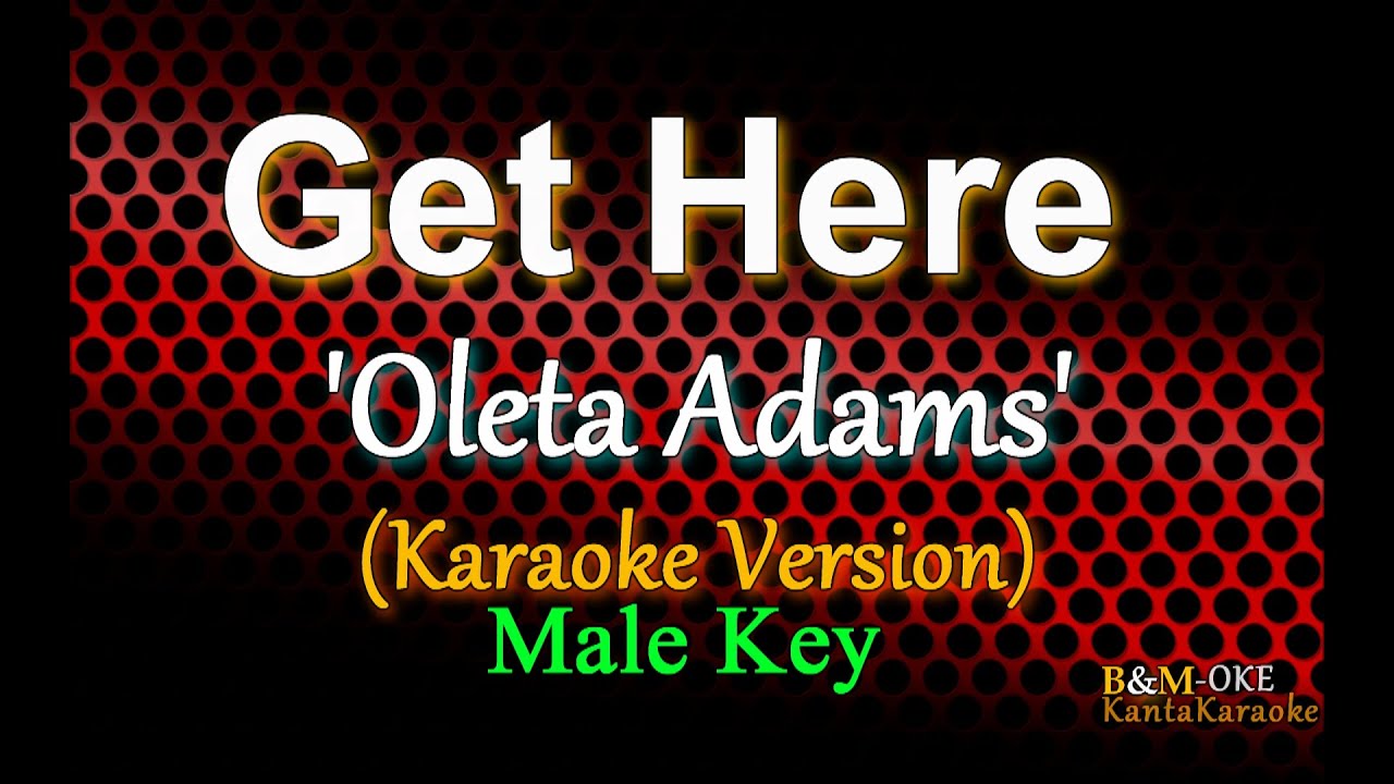 Get Here - by Oleta Adams // MALE KEY (Karaoke Version)