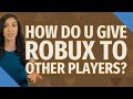 How do u give Robux to other players? image