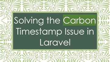 Solving the Carbon Timestamp Issue in Laravel