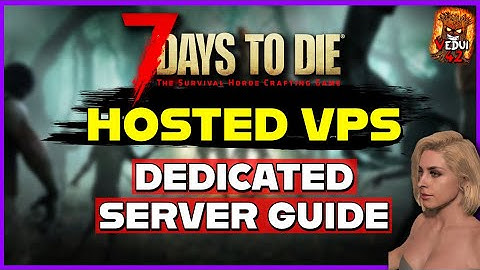 🖥️ 🧟 Dedicated Server Setup - 7 Days To Die (Hosted VPS) GUIDE