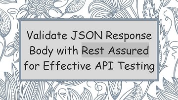 Validate JSON Response Body with Rest Assured for Effective API Testing