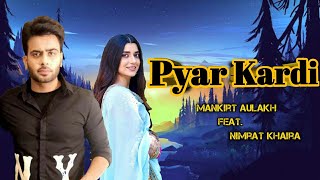 Pyar Kardi | Mankirt Aulakh Feat. Nimrat Khaira | New Punjabi song |