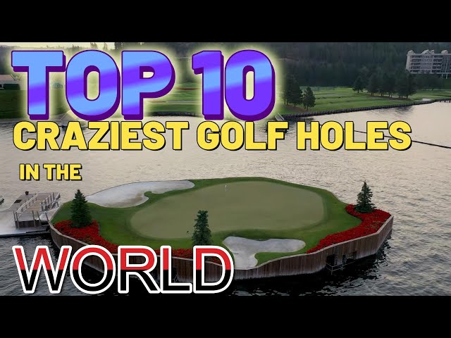 World's 72 Toughest Golf Holes 英語版 TOP 10 CRAZIEST GOLF HOLES IN THE WORLD - YouTube