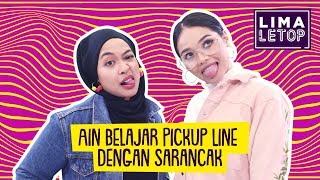 LimaLeTop! I Ain Edruce Belajar Pick Up Line Dengan Sarancak