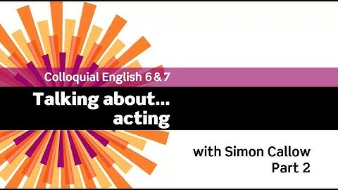 English File 3rdE - Upper-Intermediate - Colloquial English 6&7 - The Interview: Simon Callow Part 2