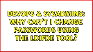 Famous DevOps & SysAdmins: Why can't I change passwords using the ldifde tool? Profile