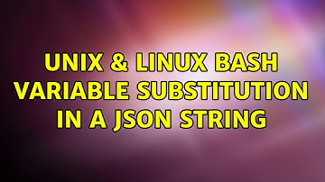 Unix & Linux: Bash variable substitution in a JSON string (3 Solutions!!)