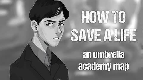 How To Save A Life | An Umbrella Academy MAP