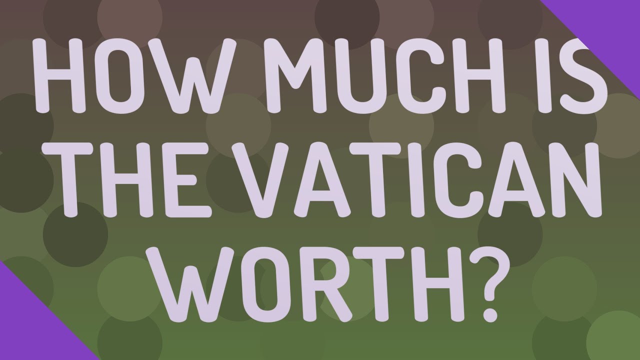 how-much-is-the-vatican-worth-youtube