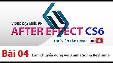 Dạy After Effect CS6 - Bài 4 - Bắt đầu với Animation và Keyframe để làm chuyển động