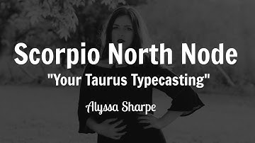 Scorpio North Node: Your Taurus Typecasting