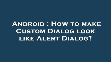 Android : How to make Custom Dialog look like Alert Dialog?