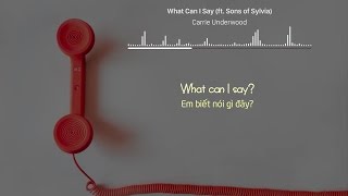 [Lyrics+Vietsub] Carrie Underwood - What Can I Say (ft. Sons Of Sylvia)