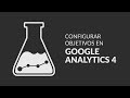 Configurar Objetivos en Google Analytics 4
