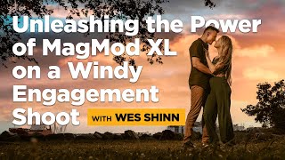 Unleashing the Power of MagMod XL on a Windy Engagement Shoot with Wes Shinn