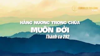 Video thumbnail of "THÁNH CA 292 | HẰNG NƯƠNG TRONG CHÚA MUÔN ĐỜI | KARAOKE THÁNH CA TIN LÀNH"