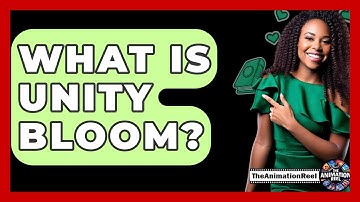 What Is Unity Bloom? - The Animation Reel