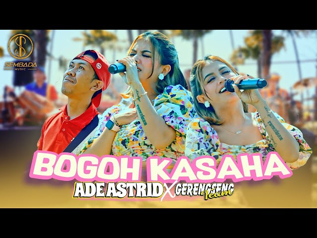 ADE ASTRID X GERENGSENG TEAM - BOGOH KASAHA | MOAL REK AYA NU BISA MISAHKEUN NANA class=