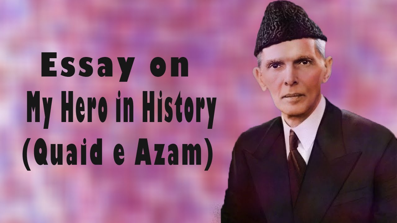 my hero in history quaid e azam essay