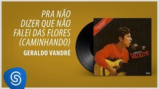 Video thumbnail of "Geraldo Vandré - Pra Não Dizer Que Não Falei de Flores [Áudio Oficial]"