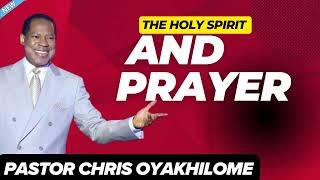 THE HOLY SPIRIT  AND PRAYER  _   PASTOR CHRIS OYAKHILOME