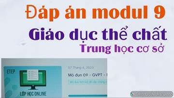 Đáp án modul 9 môn Giáo dục thể chất Trung học cơ sở/ miễn phí trắc nghiệm và tự luận.