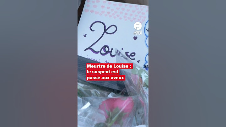 Meurtre de Louise : le suspect a avoué